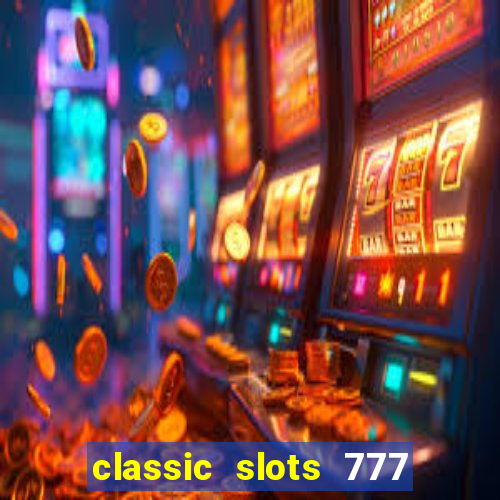 classic slots 777 paga mesmo